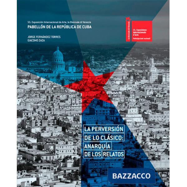 Perversión de lo clásico: anarquía de los relatos. 55th international art exhibition, la Biennale di Venezia. The Republic of Cu