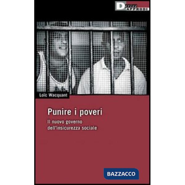 Punire i poveri. Il nuovo governo dell'insicurezza sociale