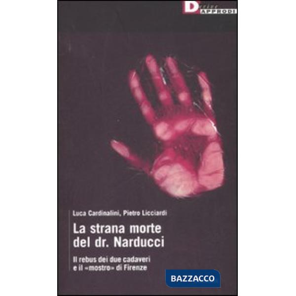 Strana morte del dr. Narducci. Il rebus di due cadaveri e il «mostro» di Firenze (La)