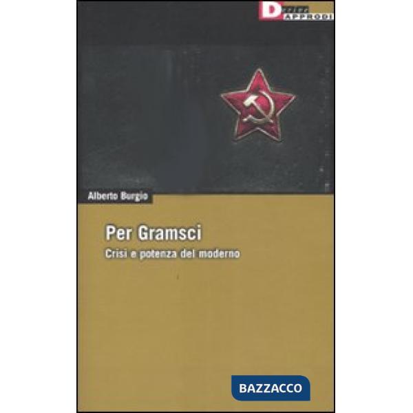 Per Gramsci. Crisi e potenza del moderno
