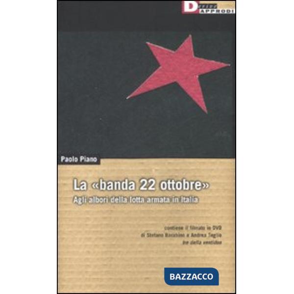 «banda 22 ottobre». Agli albori della lotta armata. Con DVD (La)