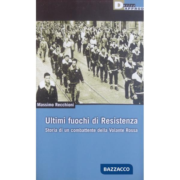 Ultimi fuochi di Resistenza. Storia di un combattente della volante rossa