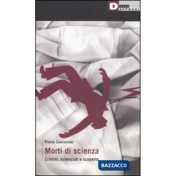 Morti di scienza. Crimini, scienziati e scoperte