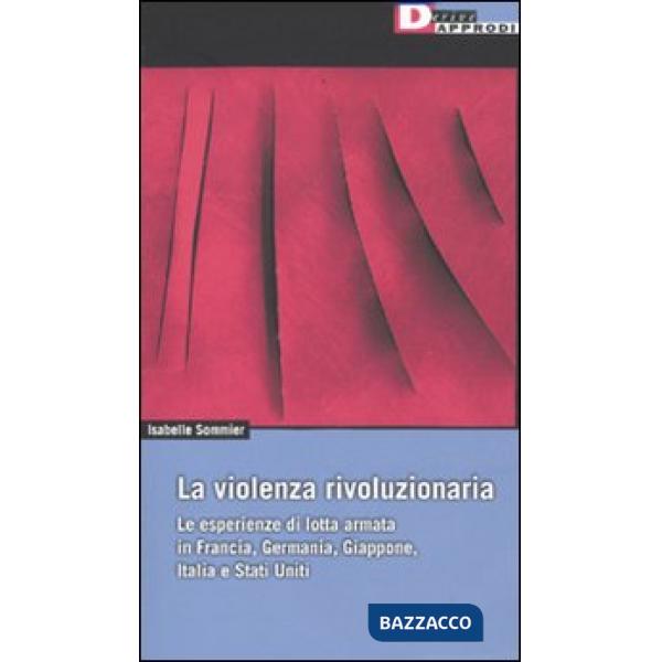 Violenza rivoluzionaria. Le esperienze di lotta armata in Francia, Germania, Ita