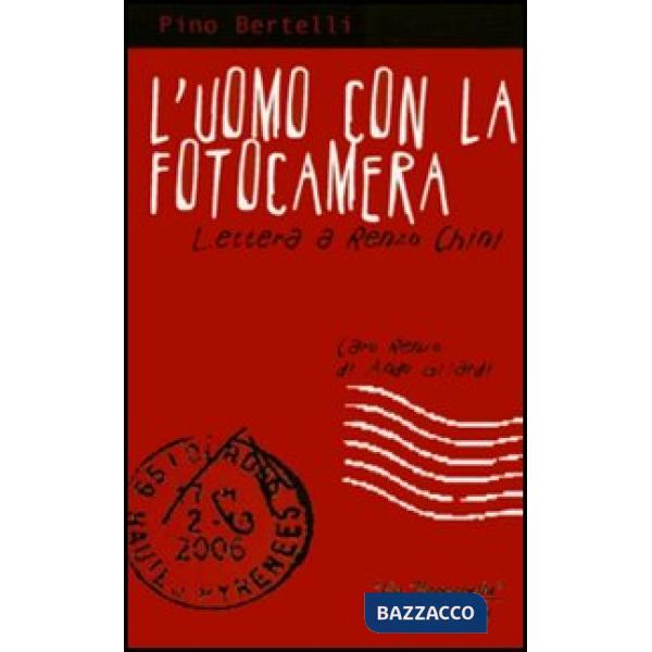 Uomo con la fotocamera. Lettera a Renzo Chini (L')