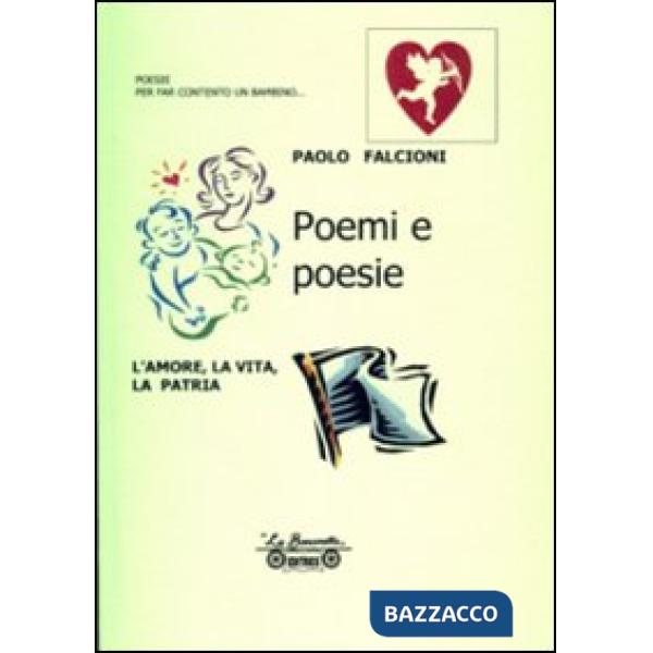 Poemi e poesie. L'amore, la vita, la patria