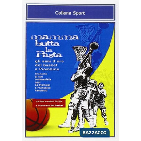 Mamma butta la pasta. Gli anni d'oro del basket a Piombino