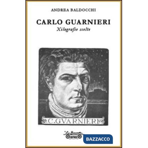 Carlo Guarnieri. Xilografie scelte. Ediz. illustrata