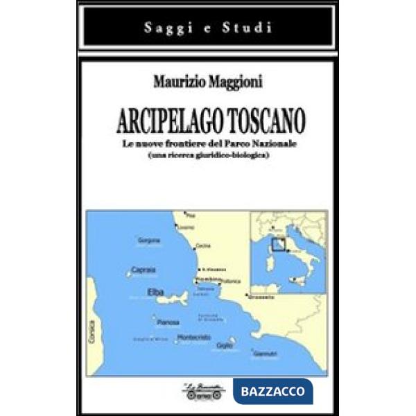 Arcipelago toscano. Le nuove frontiere del Parco Nazionale (una ricerca giuridico-biologica)