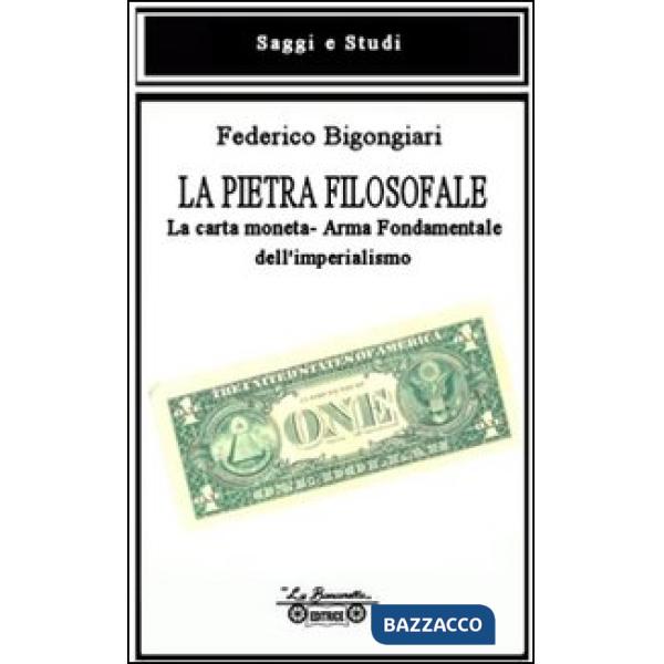 Pietra filosofale. La carta moneta. Arma fondamentale dell'imperialismo (La)