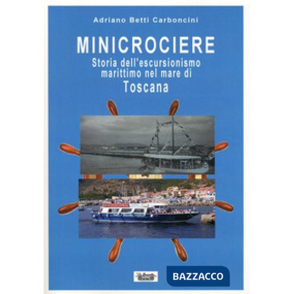 Minicrociere. Storia dell'escursionismo marittimo nel mare di Toscana