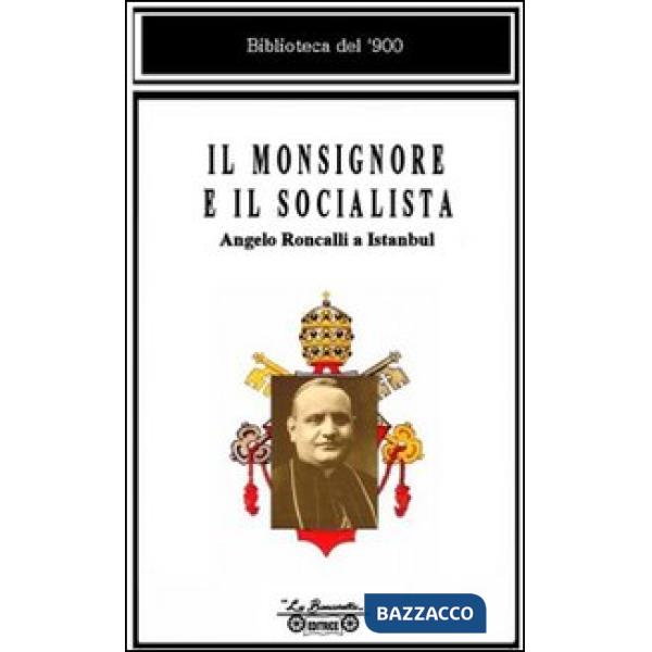 Monsignore e il socialista. Angelo Roncalli a Istanbul (Il)