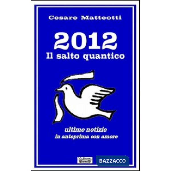 2012, il salto quantico. Ultime notizie in anteprima con amore