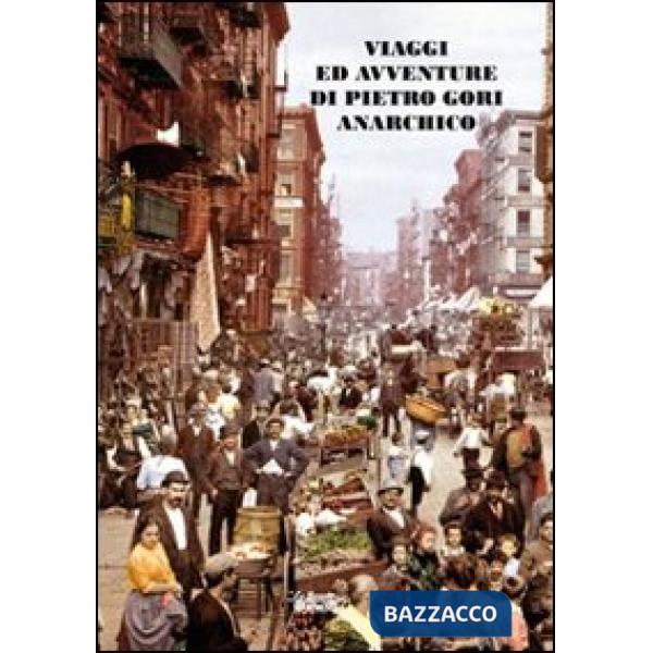 Viaggi ed avventure di Pietro Gori anarchico. Con DVD
