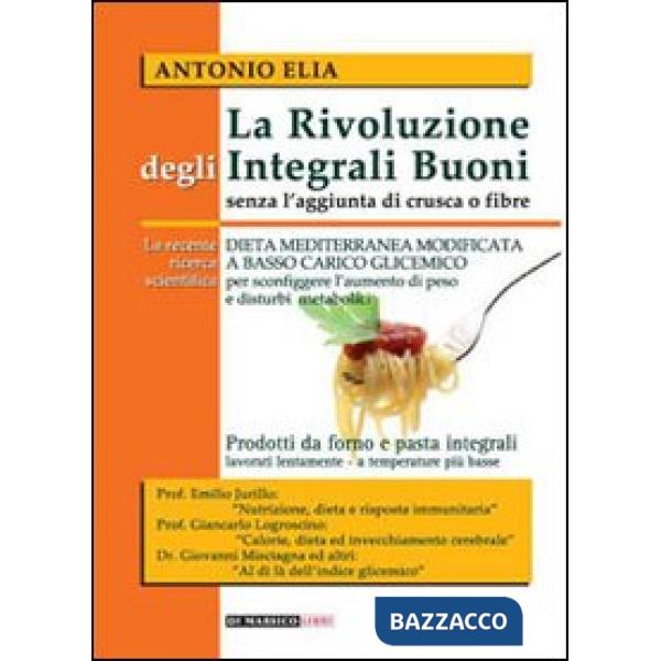 Rivoluzione degli integrali buoni senza l'aggiunta di crusca e fibre. Dieta mediterranea modificata a basso carico glicemico (La
