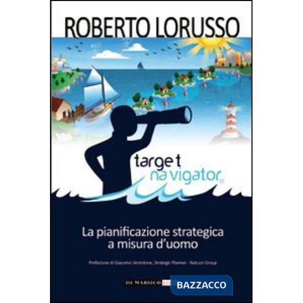 Target navigator. La pianificazione strategica a misura d'uomo