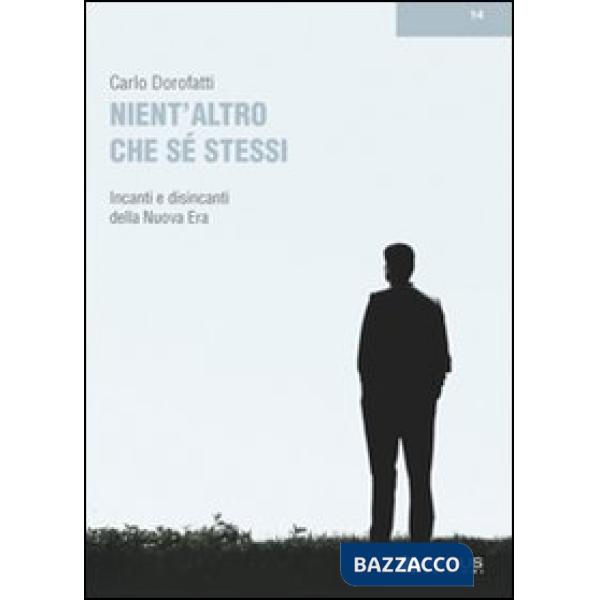 Nient'altro che se stessi. Incanti e disincanti della Nuova Era