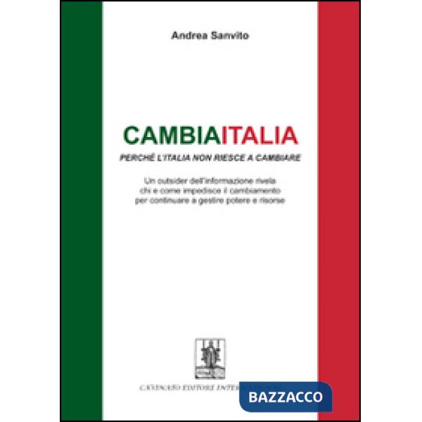 Cambiaitalia perché l'Italia non riesce a cambiare. Un outsider dell'informazione rivela chi e come impedisce il cambiamento per