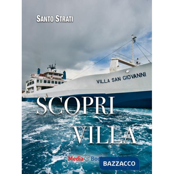 Scopri Villa. Guida insolita ai segreti e ai piaceri di Villa San Giovanni