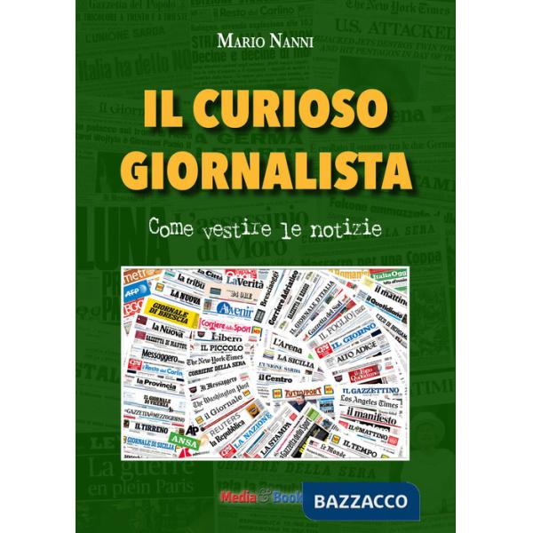 Curioso giornalista. Come vestire le notizie (Il)