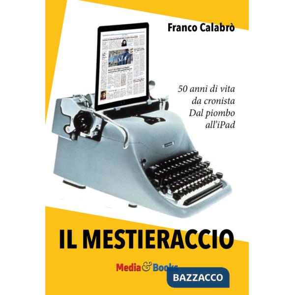 Mestieraccio. 50 anni di vita da cronista (Il)