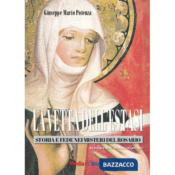 Vetta dell'estasi. Storia e fede nei Misteri del Rosario (La)