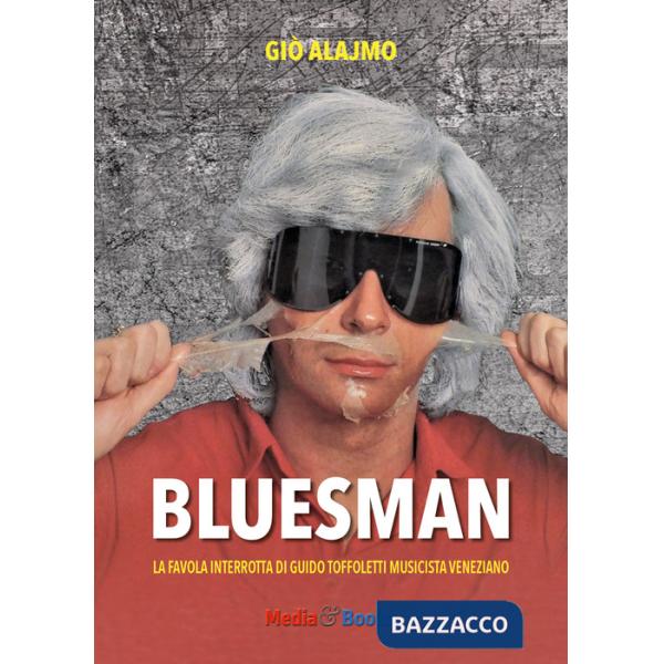 Bluesman. La favola interrotta di Guido Toffoletti musicista veneziano