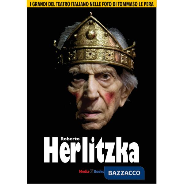 Roberto Herlitzka. I grandi del teatro italiano nelle foto di Tommaso Le Pera. Ediz. illustrata