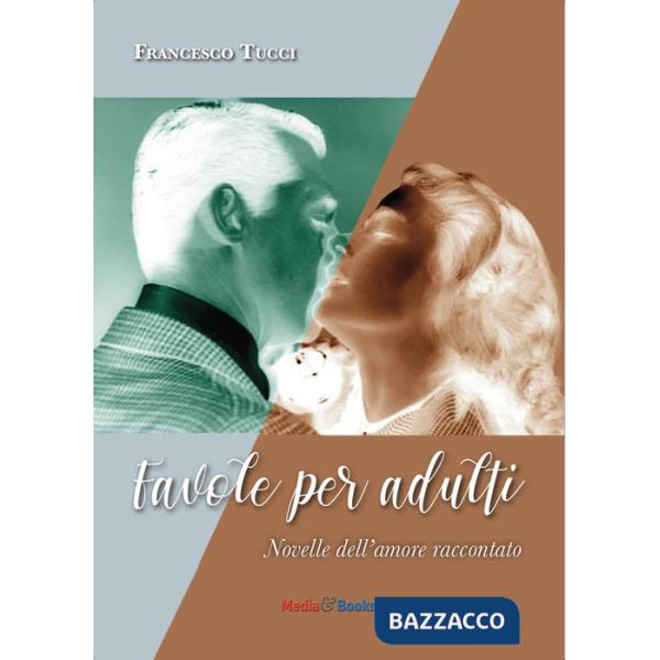 Favole per adulti. Novelle dell'amore raccontato