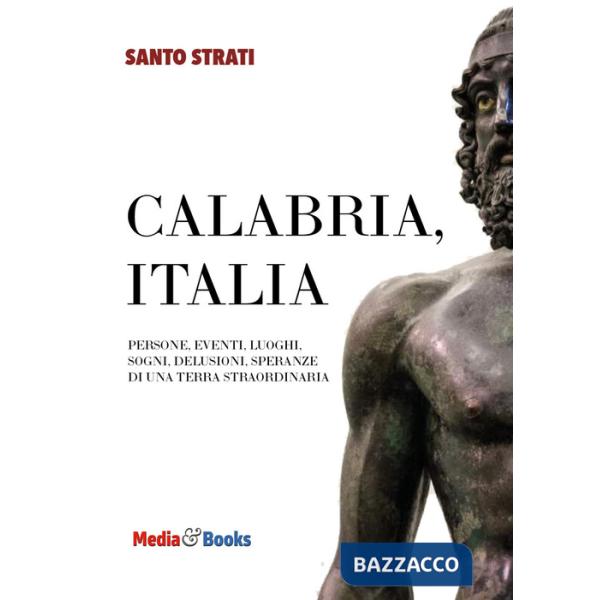 Calabria, Italia. Persone, eventi, luoghi, sogni, delusioni, speranze di una terra straordinaria