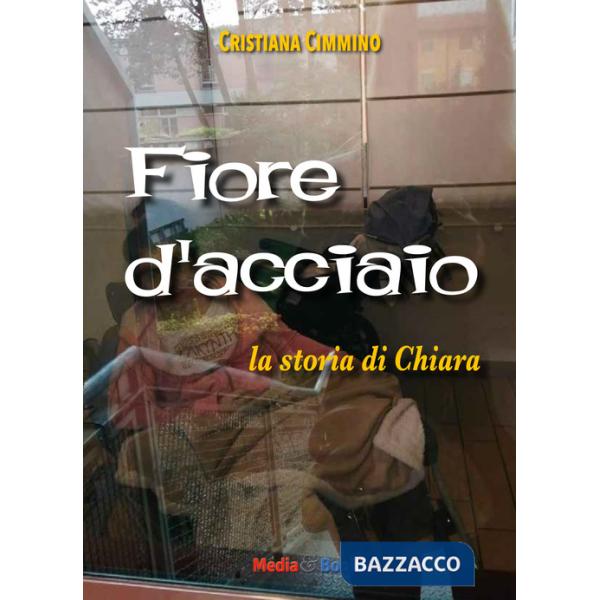 Fiore d'acciaio. La storia di Chiara