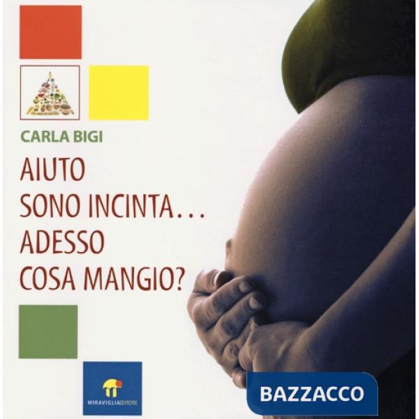 Aiuto sono incinta... Adesso cosa mangio?