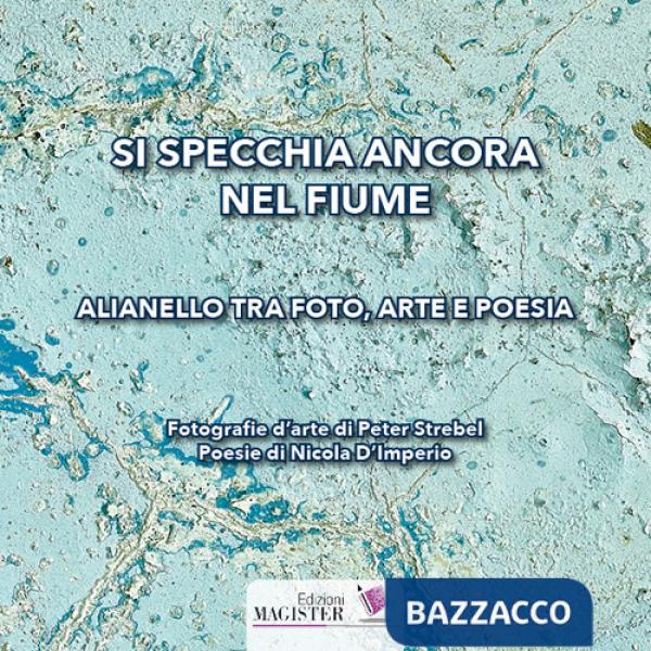 Si specchia ancora nel fiume. Alianello tra foto, arte e poesia