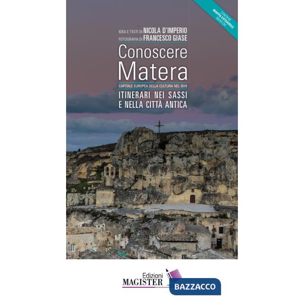 Conoscere Matera. Capitale europea della cultura nel 2019. Itinerari nei Sassi e nella città antica. Con Carta geografica ripieg