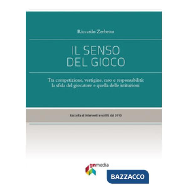 Senso del gioco. Tra competizione, vertigine, caso e responsabilità: la sfida de