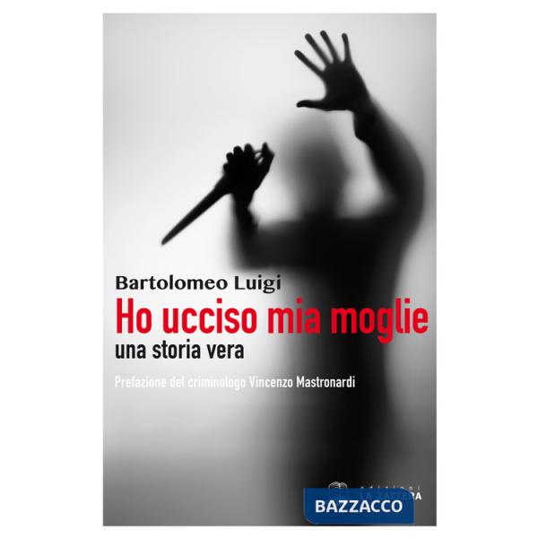 Ho ucciso mia moglie. Una storia vera