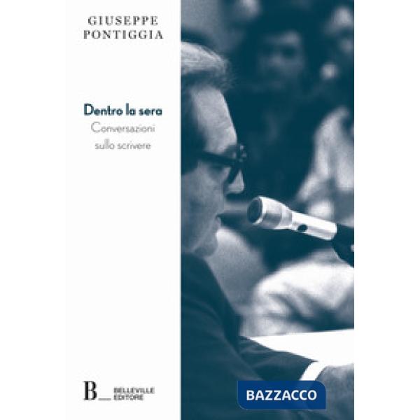 Dentro la sera. Conversazioni sullo scrivere