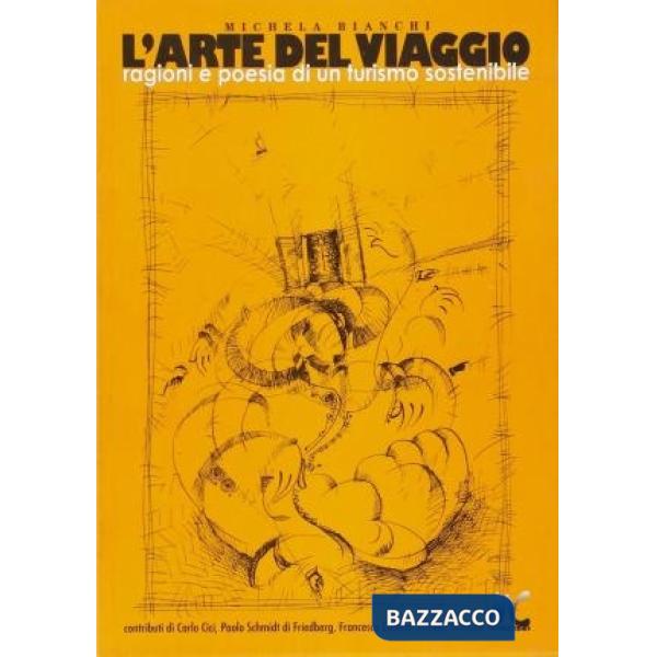 Arte del viaggio. Ragioni e poesia di un turismo sostenibile (L')