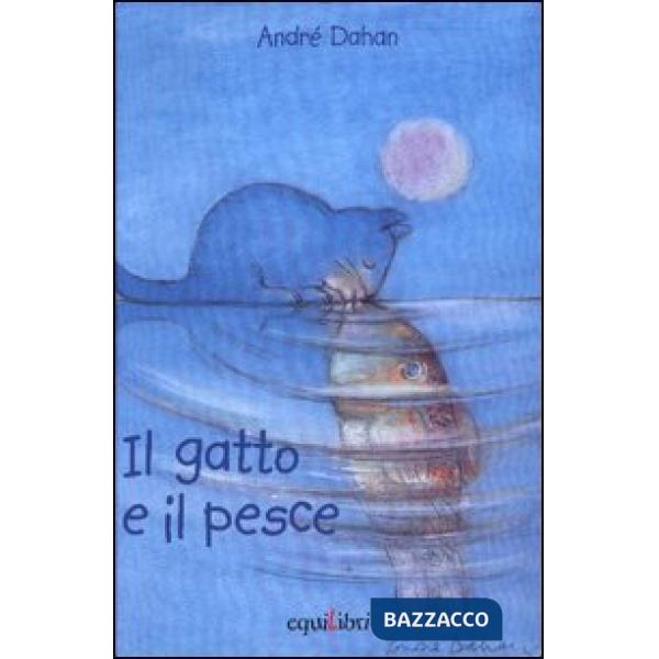Gatto e il pesce. Ediz. illustrata (Il)