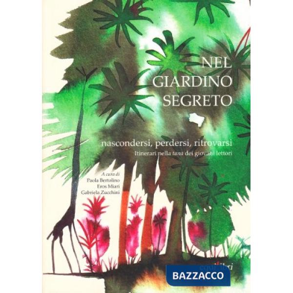 Nel giardino segreto. Nascondersi, perdersi, ritrovarsi. Itinerari nella tana dei giovani lettori