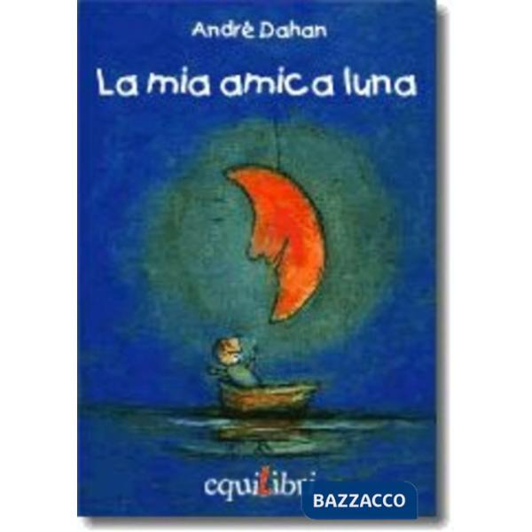 Mia amica luna. Ediz. illustrata (La)