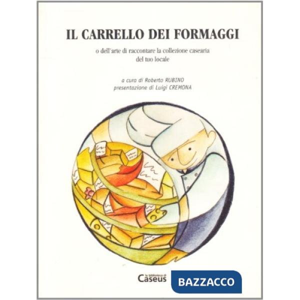 Carrello dei formaggi o dell'arte di raccontare la collezione casearia del tuo l