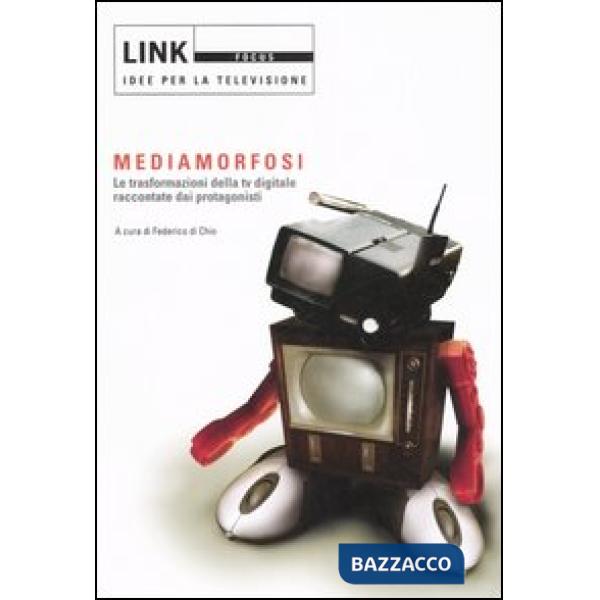 Link. Idee per la televisione. Focus. Mediamorfosi. Le trasformazioni della tv digitale raccontate dai protagonisti. Ediz. illus