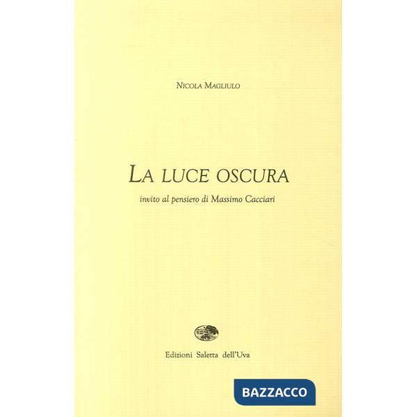 Luce oscura. Invito al pensiero di Massimo Cacciari (La)