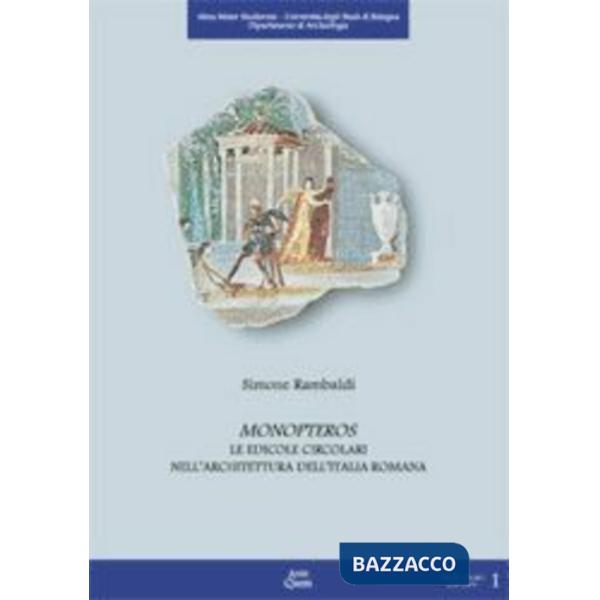 Monopteros. Le edicole circolari nell'architettura dell'Italia romana