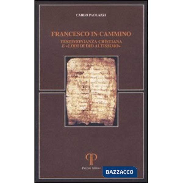 Francesco in cammino. Testimonianza cristiana e «lodi di Dio altissimo»