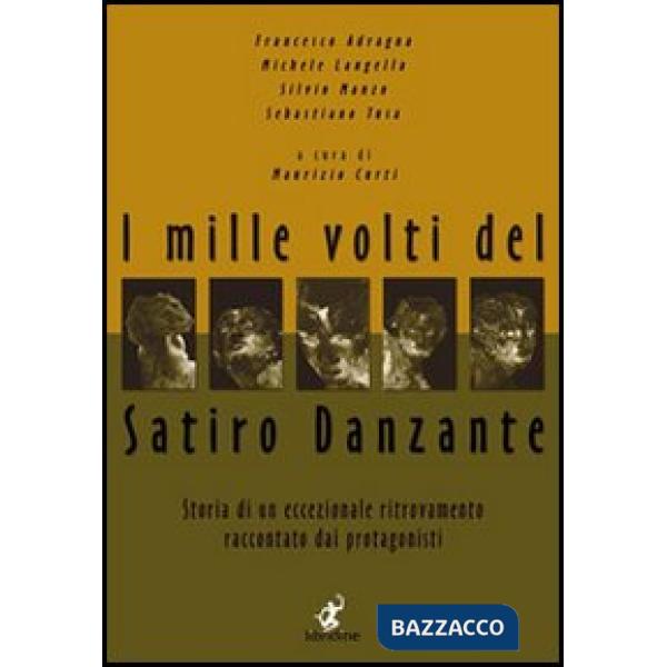 Mille volti del satiro danzante. Storia di un ritrovamento eccezionale raccontato dai protagonisti (I)
