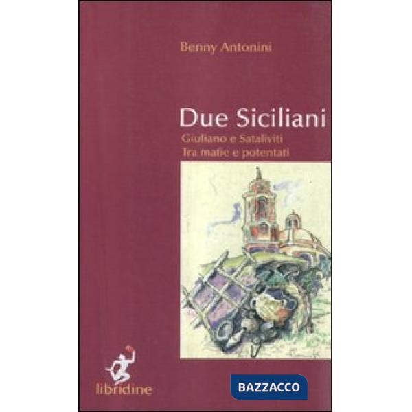 Due siciliani. Giuliano e Sataliviti tra mafie e potentati