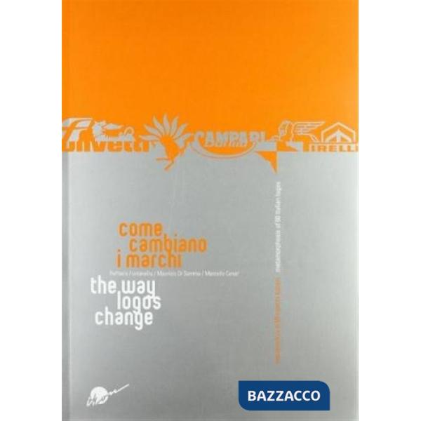 Come cambiano i marchi. Metamorfosi di 60 marchi italiani. Ediz. italiana e inglese