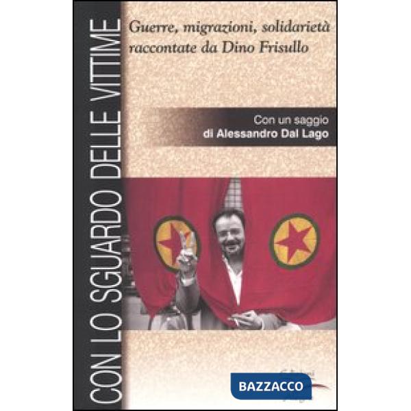 Con lo sguardo delle vittime. Guerre, migrazioni, solidarietà raccontate da Dino Frisullo